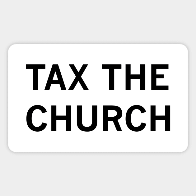 Tax the Church (black text) Magnet by MainsleyDesign